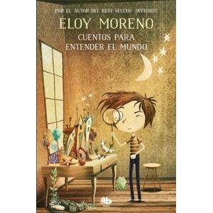 CUENTOS PARA ENTENDER EL MUNDO - ELOY MORENO