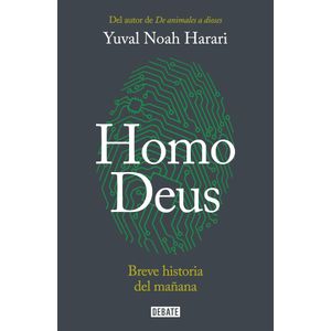 HOMO DEUS. BREVE HISTORIA DEL MAÑANA - YUVAL NOAH HARARI