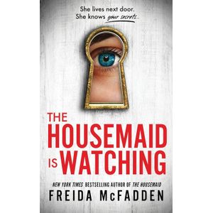 THE HOUSEMAID IS WATCHING- THE HOUSEMAID 3 - FREIDA MCFADDEN