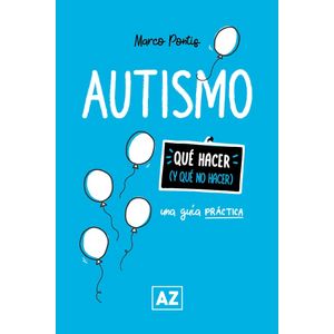 AUTISMO - UNA GUIA PRACTICA - QUE HACER Y QUE NO HACER