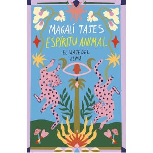 ESPIRITU ANIMAL - EL VIAJE DEL ALMA - MAGALI TAJES