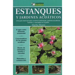 LIBRO ESTANQUES Y JARDINES ACUATICOS - GUIA ESENCIAL PARA CO