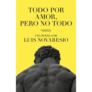 TODO POR AMOR, PERO NO TODO - LUIS NOVARESIO