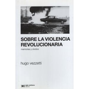 SOBRE LA VIOLENCIA REVOLUCIONARIA - MEMORIAS Y OLVIDOS 2/ED.