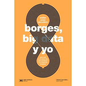 BORGES BIG DATA Y YO - GUIA NERD Y UN POCO REA PARA PERDERSE