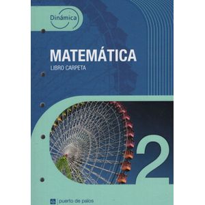 MATEMATICA 2 - DINAMICA - LIBRO CARPETA - PUERTO DE PALOS