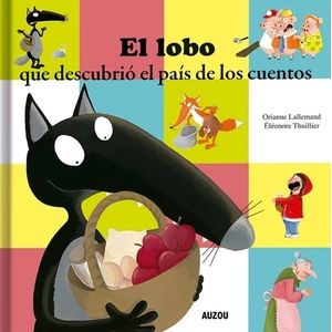 EL LOBO QUE DESCUBRIO EL PAIS DE LOS CUENTOS - ORIANNE LALLE