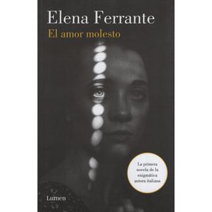 LIBRO EL AMOR MOLESTO - ELENA FERRANTE