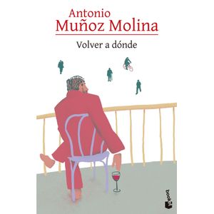 VOLVER A DONDE - ANTONIO MUÑOZ MOLINA