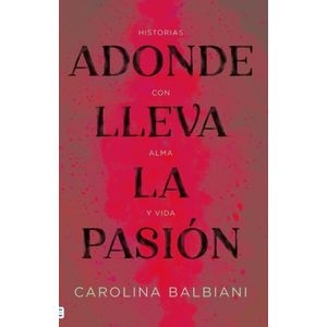 ADONDE LLEVA LA PASION - CAROLINA BALBIANI