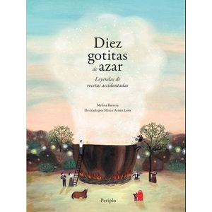 DIEZ GOTITAS DE AZAR - LEYENDAS DE RECETAS ACCIDENTADAS