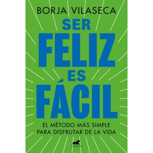 SER FELIZ ES FACIL - BORJA VILASECA