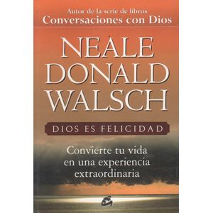 DIOS ES FELICIDAD - WALSCH NEALE DONALD