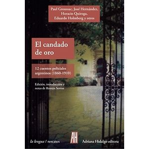 EL CANDADO DE ORO- CUENTOS POLICIALES ARGENTINOS (1860-1910)