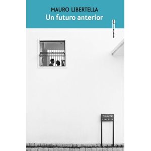 UN FUTURO ANTERIOR - MAURO LIBERTELLA