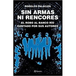 SIN ARMAS NI RENCORES (ED.AMPLIADA) EL ROBO AL BANCO RIO CON
