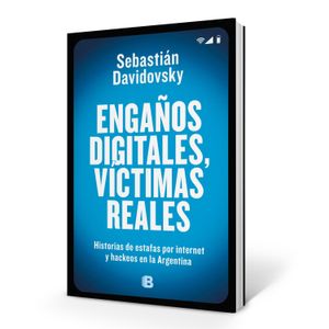 LIBRO ENGAÑOS DIGITALES VICTIMAS REALES - DAVIDOVSKY - HISTO
