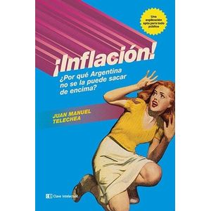 INFLACION ¿POR QUE ARGENTINA NO SE LA PUEDE SACAR DE ENCIMA?
