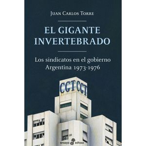 EL GIGANTE INVERTEBRADO - LOS SINDICATOS EN EL GOBIERNO