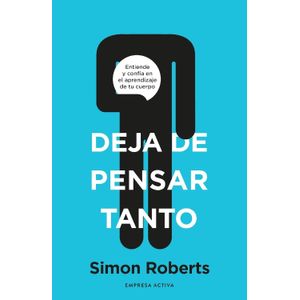 DEJA DE PENSAR TANTO - SIMON ROBERTS