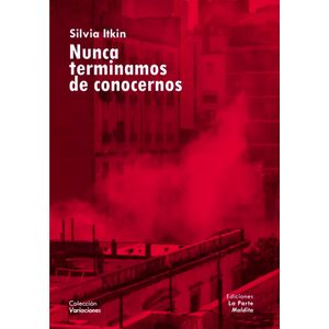 NUNCA TERMINAMOS DE CONOCERNOS - SILVIA ITKIN