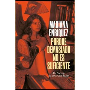 PORQUE DEMASIADO NO ES SUFICIENTE SUEDE - MARIANA ENRIQUEZ