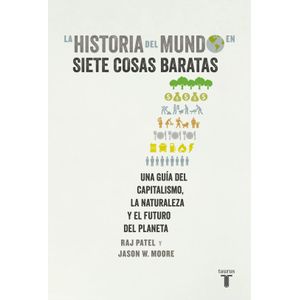 HISTORIA DEL MUNDO EN SIETE COSAS BARATAS - RAJ PATEL - JASO
