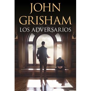 LOS ADVERSARIOS - JOHN GRISHAM