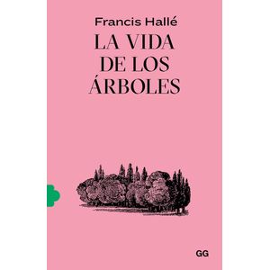 LIBRO LA VIDA DE LOS ARBOLES - FRANCIS HALLE