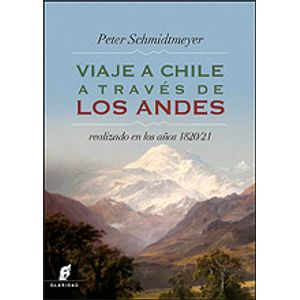 VIAJE A CHILE A TRAVÉS DE LOS ANDES REALIZADO EN LOS AÑOS 18