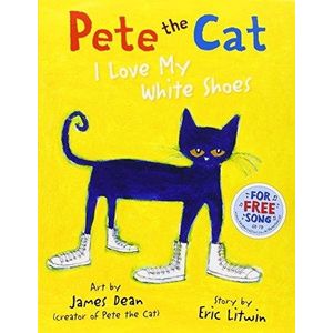 PETE THE CAT - I LOVE MY WHITE SHOES - ERIC LITWIN