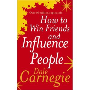 HOW TO WIN FRIENDS AND INFLUENCE PEOPLE - DALE CARNEGIE