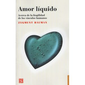 AMOR LIQUIDO - ACERCA DE LA FRAGILIDAD DE LOS VINCULOS HUMAN