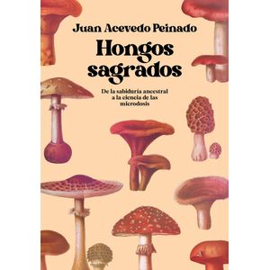 HONGOS SAGRADOS - JUAN ACEVEDO PEINADO