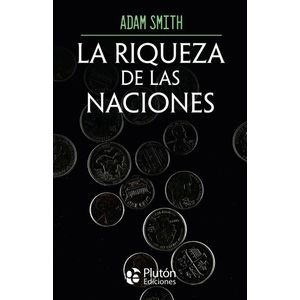 LA RIQUEZA DE LAS NACIONES - ADAM SMITH