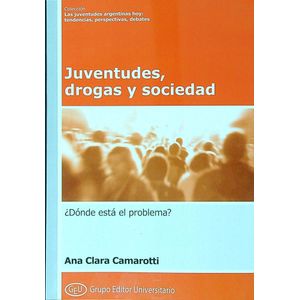 JUVENTUDES, DROGAS Y SOCIEDAD. DONDE ESTA EL PROBLEMA? - CAM