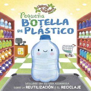 PEQUEÑA BOTELLA DE PLASTICO - HISTORIAS DE LA NATURALEZA