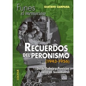 RECUERDOS DEL PERONISMO 1943-1956 (FUNES, EL MEMORIOSO)