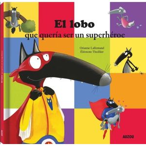 EL LOBO QUE QUERIA SER UN SUPERHEROE - ORIANNE LALLEMAND
