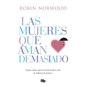 LAS MUJERES QUE AMAN DEMASIADO - ROBIN NORWOOD