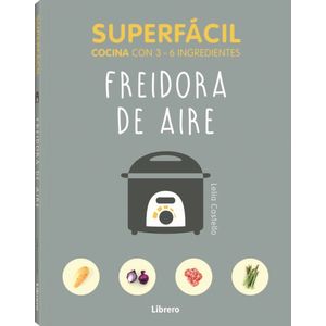 LIBRO FREIDORA DE AIRE - SUPERFACIL COCINA CON 3-6 INGRDIENT