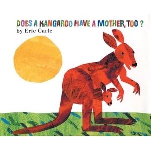 DOES A KANGAROO HAVE A MOHER, TOO? - ERIC CARLE