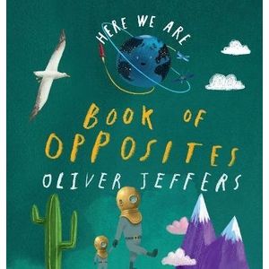 BOOK OF OPPOSITES - HERE WE ARE - OLIVER JEFFERS