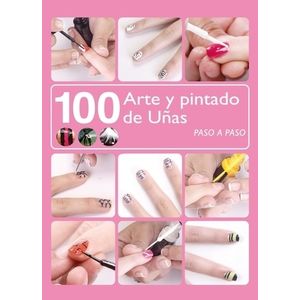 LIBRO 100 ARTE Y PINTADO DE UÑAS - PASO A PASO