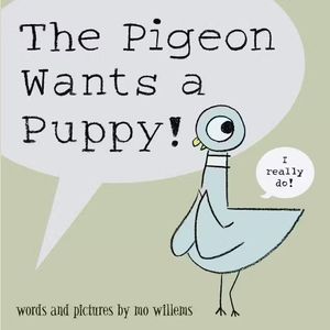 THE PIGEON WANTS A PUPPY! - MO WILLEMS