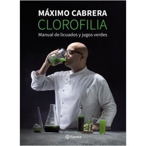 CLOROFILIA. MANUAL DE LICUADOS Y JUGOS VERDES