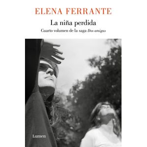 LA NIÑA PERDIDA - DOS AMIGAS 4 - ELENA FERRANTE