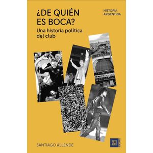 DE QUIEN ES BOCA? - UNA HISTORIA POLITICA DEL CLUB - ALLENDE