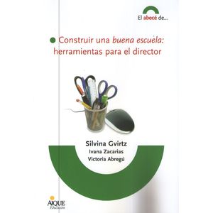 CONSTRUIR UNA BUENA ESCUELA: HERRAMIENTAS PARA EL DIRECTOR