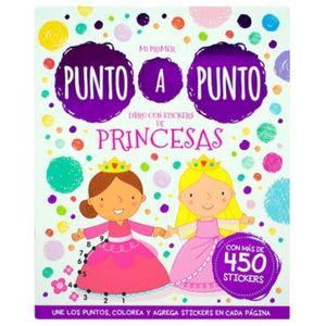 PRINCESAS - MI PRIMER PUNTO A PUNTO + 450 STICKERS